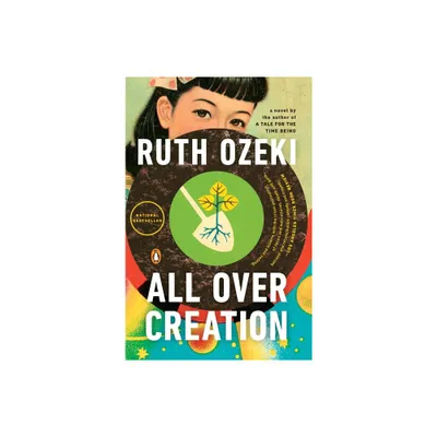 All Over Creation - by Ruth Ozeki (Paperback)