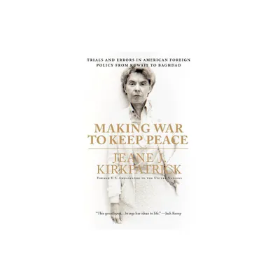 Making War to Keep Peace - by Jeane J Kirkpatrick (Paperback)