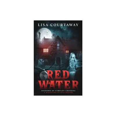 Red Water Shadows of Camelot Crossing (A Haunting in Stillwater) - by Lisa Courtaway (Paperback)