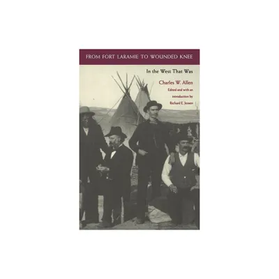 From Fort Laramie to Wounded Knee - (In the West That Was) by Charles W Allen (Paperback)