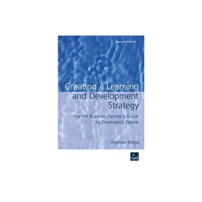 Creating a Learning and Development Strategy - 2nd Edition by Andrew Mayo (Paperback)