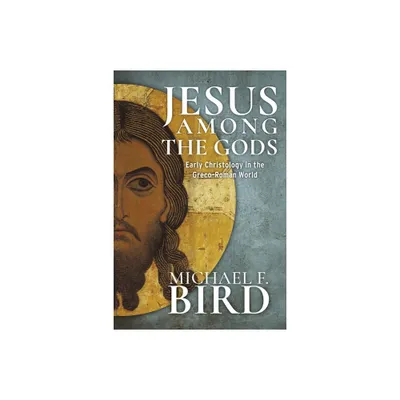 Jesus Among the Gods - by Michael F Bird (Hardcover)