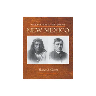 An Illustrated History of New Mexico - 2nd Edition by Thomas E Chvez (Paperback)