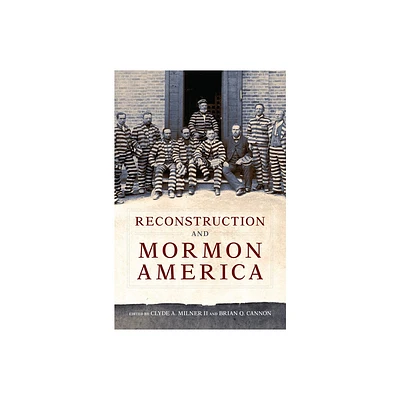 Reconstruction and Mormon America - by Clyde A Milner & Brian Q Cannon (Hardcover)