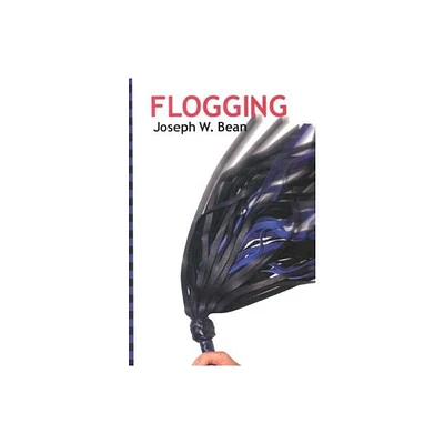 Flogging - (Essential Guidebook for Lovers of the Lash) by Joseph Bean (Paperback)