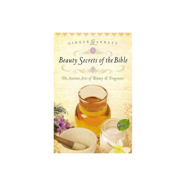 Beauty Secrets of the Bible - by Ginger Garrett (Paperback)