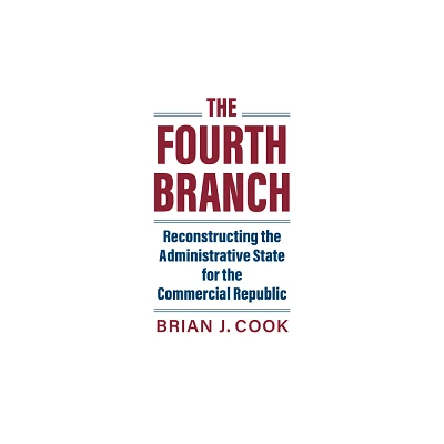 The Fourth Branch - (Studies in Government and Public Policy) by Brian J Cook (Hardcover)