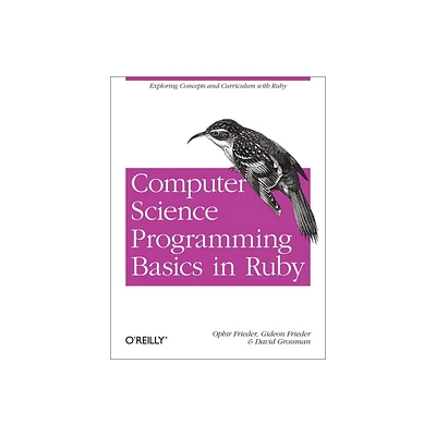 Computer Science Programming Basics in Ruby - by Ophir Frieder & Gideon Frieder & David Grossman (Paperback)