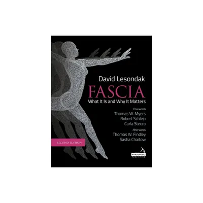 Fascia - What It Is, and Why It Matters, Second Edition - by David Lesondak (Paperback)