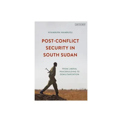 Post-Conflict Security in South Sudan - by Nyambura Wambugu (Paperback)