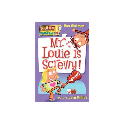 My Weird School #20: Mr. Louie Is Screwy! - by Dan Gutman (Paperback)