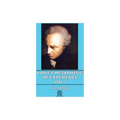 Kants Metaphysic of Experience - Vol I - by H J Paton (Paperback)