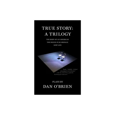 True Story: A Trilogy - (American Literature) by Dan OBrien (Paperback)