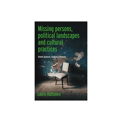 Missing Persons, Political Landscapes and Cultural Practices - by Laura Huttunen (Hardcover)