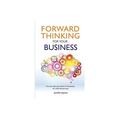 Forward Thinking For Your Business - by Jennifer Layman (Paperback)