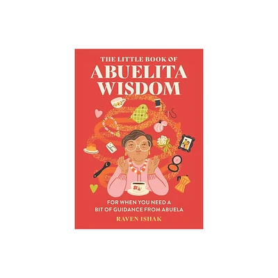 The Little Book of Abuelita Wisdom - by Raven Ishak (Hardcover)