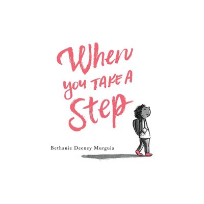 When You Take a Step - by Bethanie Deeney Murguia (Hardcover)