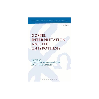 Gospel Interpretation and the Q-Hypothesis - by Mogens Mller & Chris Keith & Heike Omerzu & Michael Labahn (Hardcover)