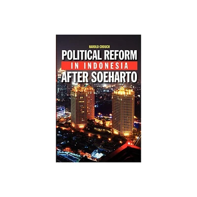 Political Reform in Indonesia After Soeharto - by Harold Crouch (Paperback)