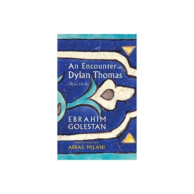 An Encounter with Dylan Thomas - by Ebrahim Golestan & Abbas Milani (Hardcover)