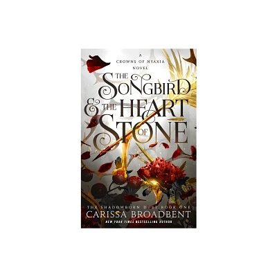 The Songbird & the Heart of Stone - (The Crowns of Nyaxia) by Carissa Broadbent (Hardcover)