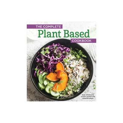 The Complete Plant Based Cookbook - by Publications International Ltd (Hardcover)