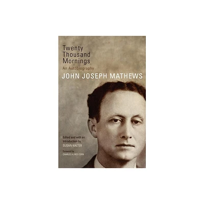 Twenty Thousand Mornings, 57 - (American Indian Literature and Critical Studies) by John Joseph Mathews (Hardcover)