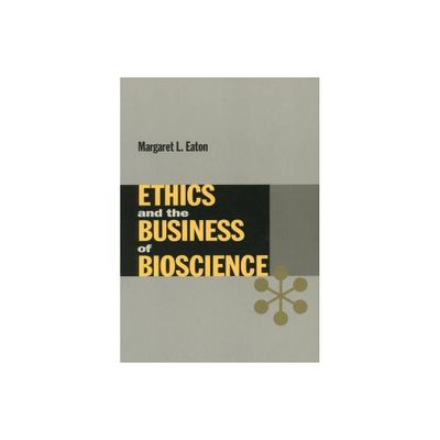 Ethics and the Business of Bioscience - (Stanford Business Books (Paperback)) by Margaret Eaton (Paperback)