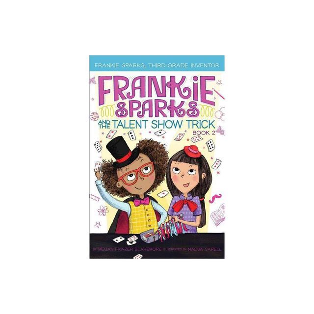 Frankie Sparks and the Talent Show Trick - (Frankie Sparks, Third-Grade Inventor) by Megan Frazer Blakemore (Hardcover)