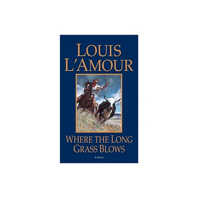 Where the Long Grass Blows - by Louis LAmour (Paperback)