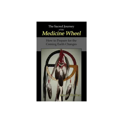 The Sacred Journey of the Medicine Wheel - by Myron Old Bear (Hardcover)