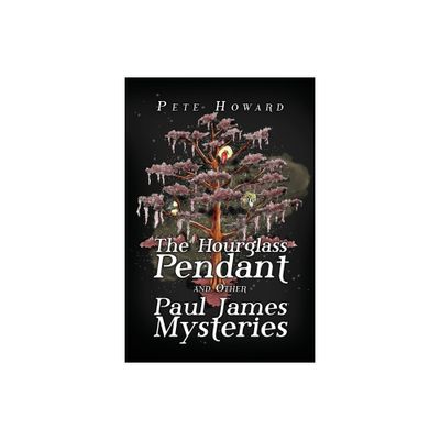 The Hourglass Pendant and Other Paul James Mysteries - by Pete Howard (Paperback)