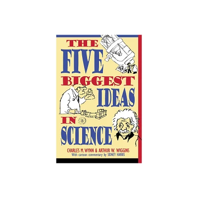 The Five Biggest Ideas in Science - by Charles M Wynn & Arthur W Wiggins (Paperback)