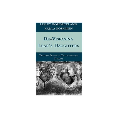 Re-Visioning Lears Daughters - by L Kordecki & K Koskinen (Hardcover)