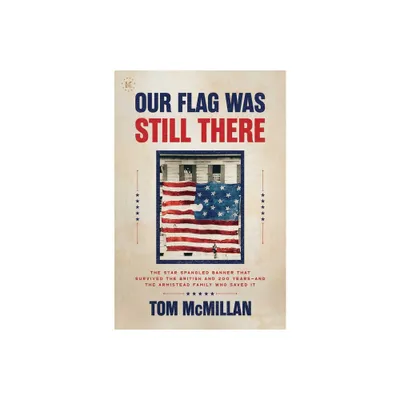 Our Flag Was Still There - by Tom McMillan (Hardcover)