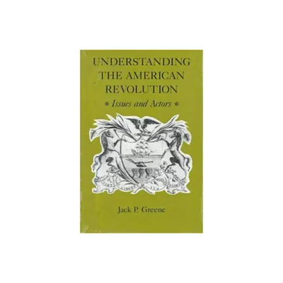 Understanding the American Revolution - by Jack P Greene (Paperback)