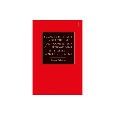 Security Interests Under the Cape Town Convention on International Interests in Mobile Equipment - by Sanam Saidova (Paperback)