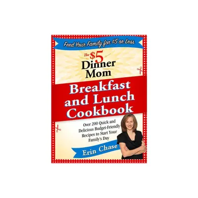 The $5 Dinner Mom Breakfast and Lunch Cookbook - by Erin Chase (Paperback)