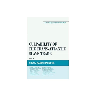 Culpability of the Trans-Atlantic Slave Trade - by Abdul Karim Bangura (Paperback)