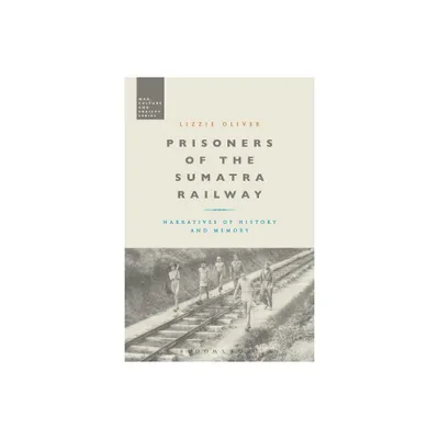 Prisoners of the Sumatra Railway - (War, Culture and Society) by Lizzie Oliver (Paperback)