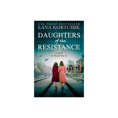 Daughters Of The Resistance - By Lana Kortchik ( Paperback )