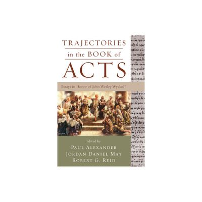 Trajectories in the Book of Acts - by Paul Alexander & Jordan Daniel May & Robert G Reid (Paperback)