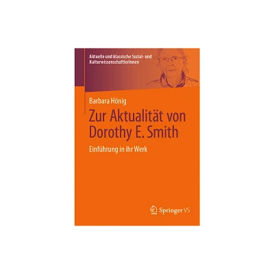 Zur Aktualitt Von Dorothy E. Smith - (Aktuelle Und Klassische Sozial- Und Kulturwissenschaftlerinnen) by Barbara Hnig (Paperback)