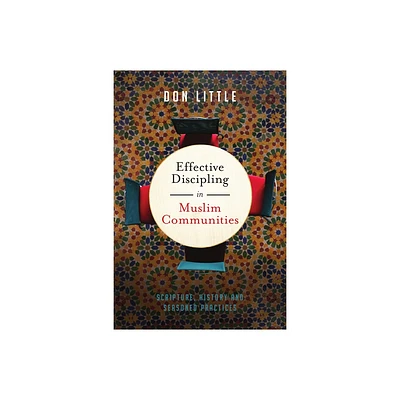 Effective Discipling in Muslim Communities - by Don Little (Paperback)