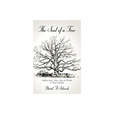 The Soul of a Tree - by David A Schneck (Paperback)