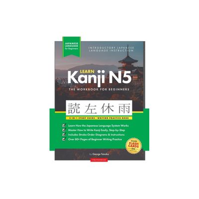 Learn Japanese Kanji N5 Workbook - by George Tanaka & Polyscholar (Paperback)