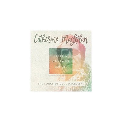 Catherine MacLellan - If Its Alright With You - The Songs of Gene MacLellan (CD)