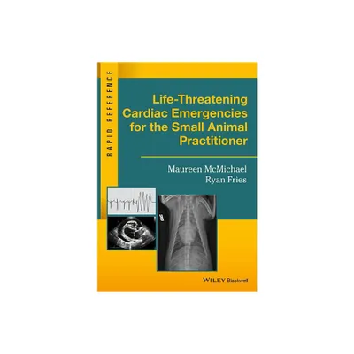 Life-Threatening Cardiac Emergencies for the Small Animal Practitioner - (Rapid Reference) by Maureen McMichael & Ryan Fries (Spiral Bound)