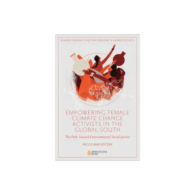 Empowering Female Climate Change Activists in the Global South - (Diverse Perspectives on Creating a Fairer Society) by Peggy Ann Spitzer