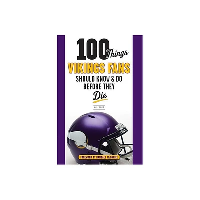 100 Things Vikings Fans Should Know and Do Before They Die - (100 Things...Fans Should Know) by Mark Craig (Paperback)